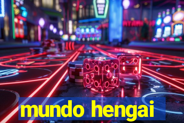 mundo hengai